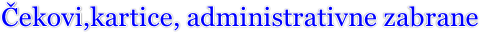Čekovi,kartice, administrativne zabrane