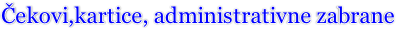 Čekovi,kartice, administrativne zabrane