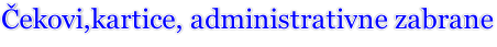 Čekovi,kartice, administrativne zabrane