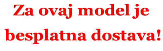 Za ovaj model je  besplatna dostava!