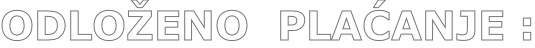 ODLOŽENO  PLAĆANJE :