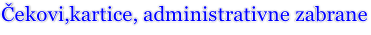Čekovi,kartice, administrativne zabrane